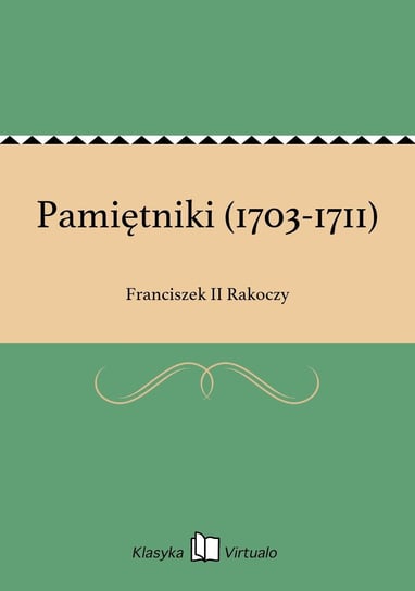 Pamiętniki (1703-1711) Rakoczy Franciszek II