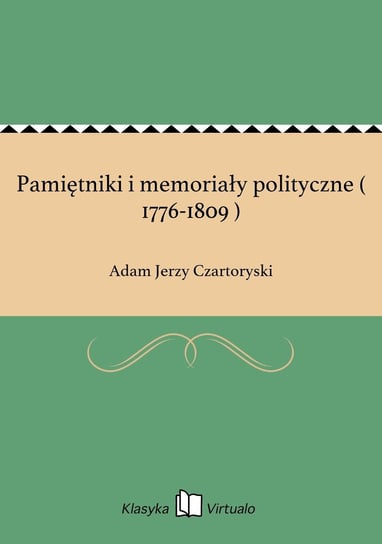 Pamiętniki i memoriały polityczne ( 1776-1809 ) Czartoryski Adam Jerzy