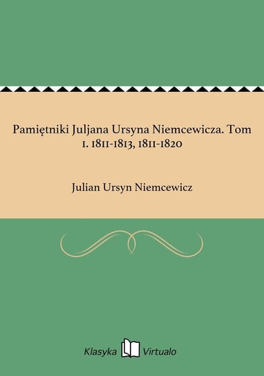 Pamiętniki Juljana Ursyna Niemcewicza. Tom 1. 1811-1813, 1811-1820 Niemcewicz Julian Ursyn