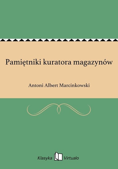 Pamiętniki kuratora magazynów Marcinkowski Antoni Albert