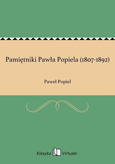 Pamiętniki Pawła Popiela (1807-1892) Popiel Paweł