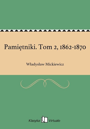 Pamiętniki. Tom 2, 1862-1870 Mickiewicz Władysław