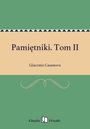 Pamiętniki. Tom II Casanova Giacomo