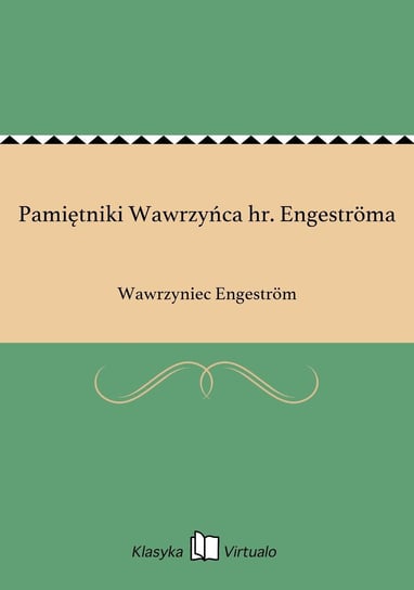 Pamiętniki Wawrzyńca hr. Engeströma Engestrom Wawrzyniec