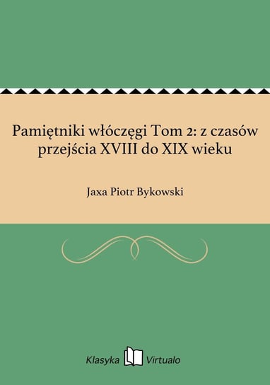 Pamiętniki włóczęgi Tom 2: z czasów przejścia XVIII do XIX wieku - ebook epub Bykowski Jaxa Piotr