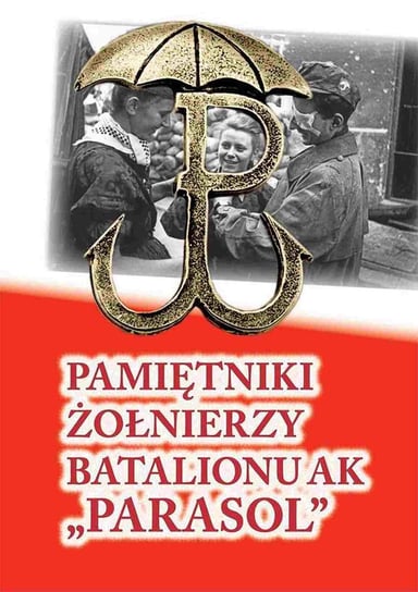 Pamiętniki żołnierzy batalionu ak Parasol Opracowanie zbiorowe