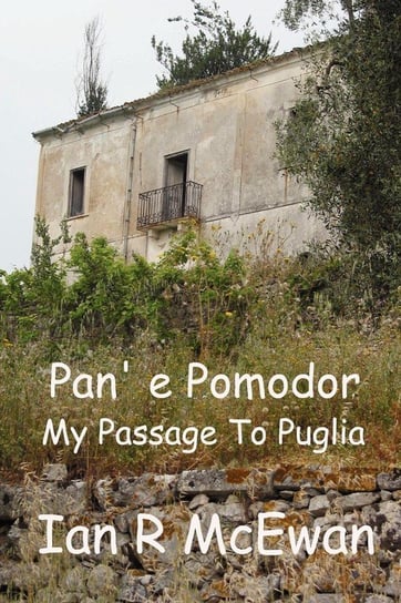 Pan' E Pomodor - My Passage to Puglia Mcewan Ian R.