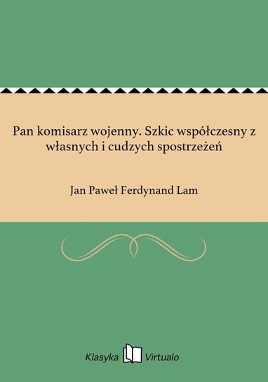 Pan komisarz wojenny. Szkic współczesny z własnych i cudzych spostrzeżeń - ebook epub Lam Jan Paweł Ferdynand