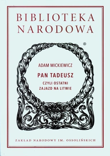 Pan Tadeusz czyli ostatni zajazd na Litwie Mickiewicz Adam