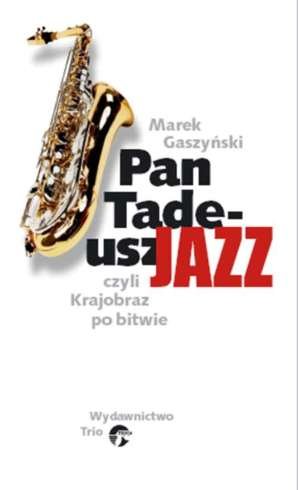 Pan Tadeusz Jazz, czyli krajobraz po bitwie Gaszyński Marek