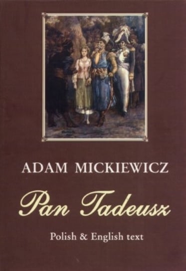Pan Tadeusz. Polish and English Text Mickiewicz Adam