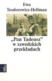 Pan Tadeusz w szwedzkich przekładach Teodorowicz-Hellman Ewa