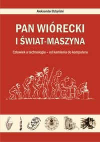 Pan Wiórecki i świat-maszyna. Człowiek a technologia - od kamienia do komputera Dzbyński Aleksander