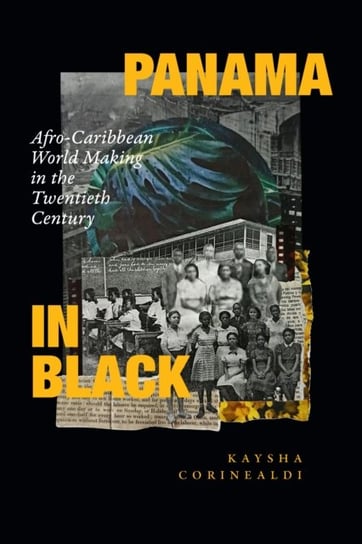 Panama in Black: Afro-Caribbean World Making in the Twentieth Century Duke University Press