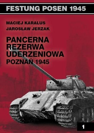 Pancerna Rezerwa Uderzeniowa Poznań 1945 Karalus Maciej, Jerzak Jarosław