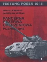 Pancerna Rezerwa Uderzeniowa - Poznań 1945 Opracowanie zbiorowe