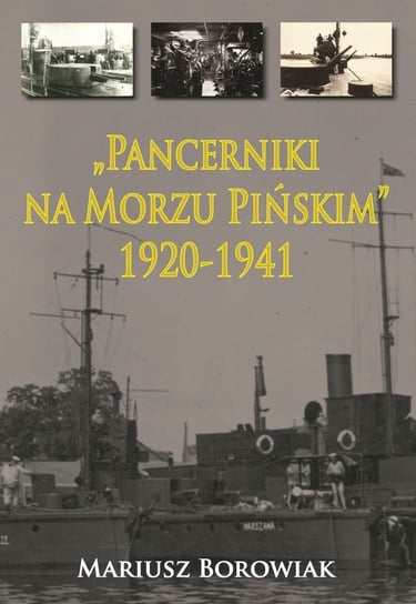 Pancerniki na Morzu Pińskim 1920-1941 Borowiak Mariusz