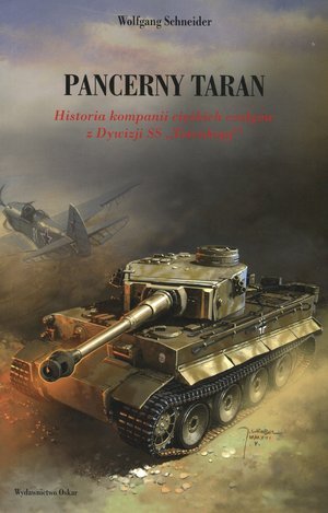 Pancerny taran. Historia kompanii ciężkich czołgów z Dywizji SS „Totenkopf” Schneider Wolfgang