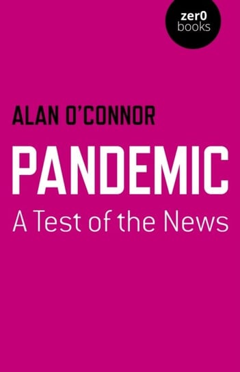 Pandemic: A Test of the News Alan O`connor