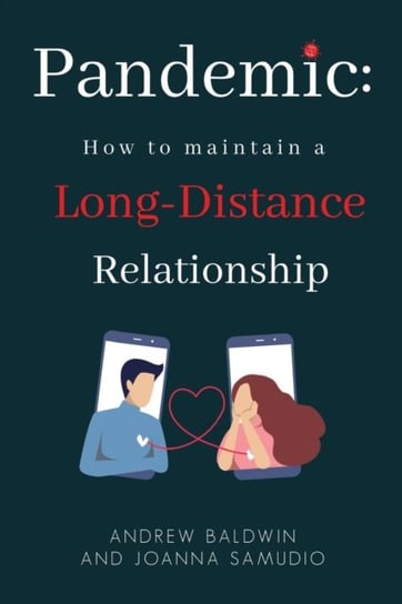 Pandemic: How To Maintain A Long-Distance Relationship Baldwin Andrew, Joanna Samudio