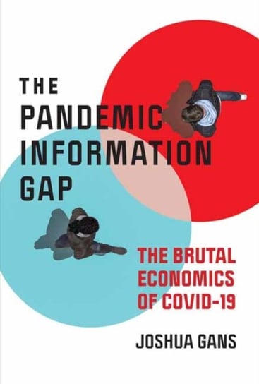 Pandemic Information Gap and the Brutal Economics of COVID-19 Gans Joshua