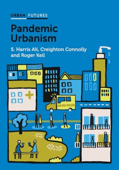 Pandemic Urbanism: Infectious Diseases on a Planet of Cities Opracowanie zbiorowe