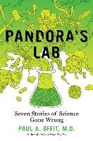 Pandora's Lab: Seven Stories of Science Gone Wrong Offit Paul Md A.
