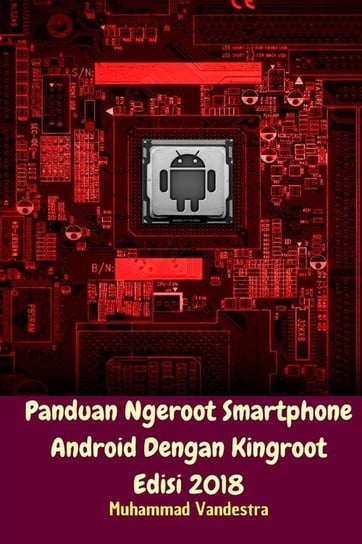 Panduan Ngeroot Smartphone Android Dengan Kingroot Edisi 2018 Muhammad Vandestra