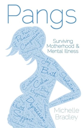 Pangs: Surviving Motherhood & Mental Illness Michelle Bradley