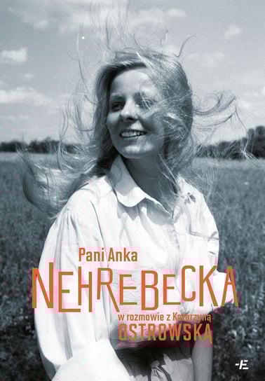 Pani Anka Nehrebecka w rozmowie z Katarzyną Ostrowską Anna Nehrebecka, Ostrowska Katarzyna