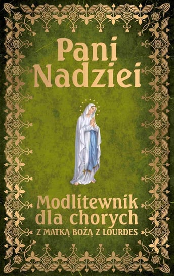 Pani Nadziei. Modlitewnik dla chorych z Matką Bożą z Lourdes Smoliński Leszek