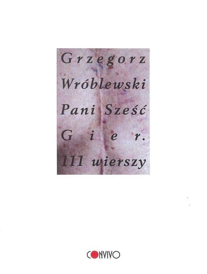 Pani sześć gier. 111 wierszy Wróblewski Grzegorz