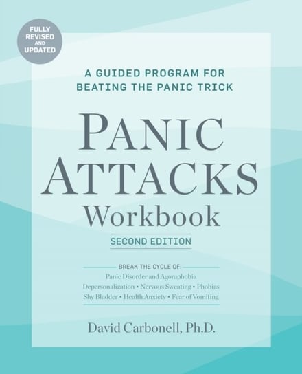 Panic Attacks Workbook: Second Edition: A Guided Program for Beating the Panic Trick: Fully Revised David Carbonell