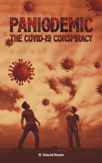 Panicdemic-The Covid-19 Conspiracy R. David Rosin