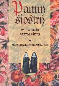 Panny, Siostry w Świecie Sarmackim Borkowska Małgorzata