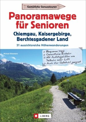 Panoramawege für Senioren Chiemgau, Kaisergebirge und Berchtesgadener Land J. Berg