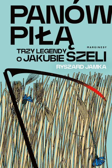 Panów piłą. Trzy legendy o Jakubie Szeli Ryszard Jamka