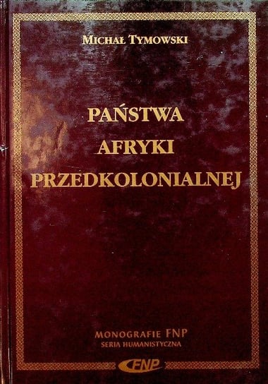 Państwa Afryki przedkolonialnej Tymowski Michał