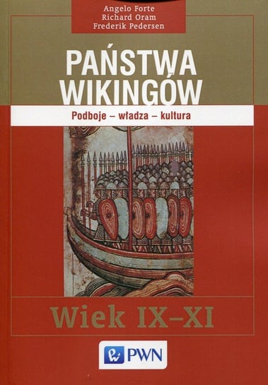 Państwa Wikingów wiek IX-XI. Podboje - władza - kultura Forte Angelo, Oram Richard, Pedersen Frederik