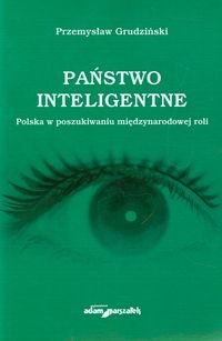 Państwo inteligentne. Polska w poszukiwaniu międzynarodowej roli Grudziński Przemysław