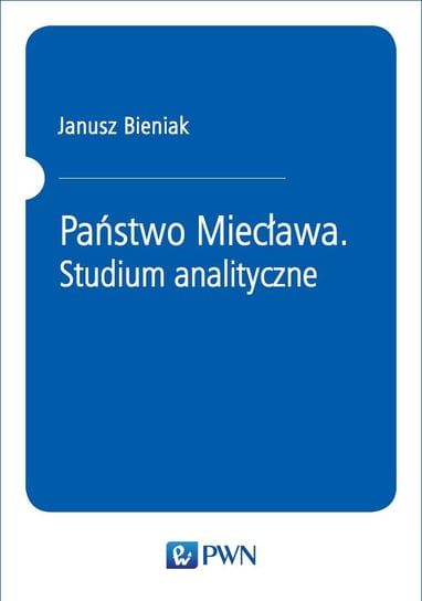 Państwo Miecława. Studium analityczne Bieniak Janusz