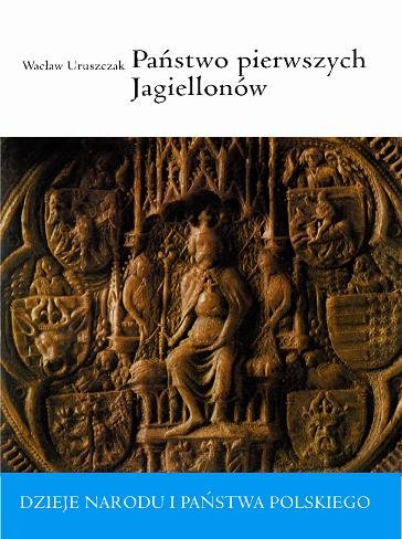 Państwo Piewszych Jagiellonów 1386-1444 Uruszczak Wacław