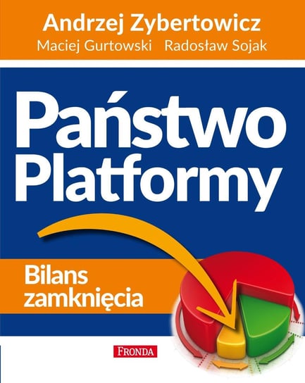 Państwo Platformy. Bilans zamknięcia - ebook PDF Gurtowski Maciej, Zybertowicz Andrzej, Sojak Radosław