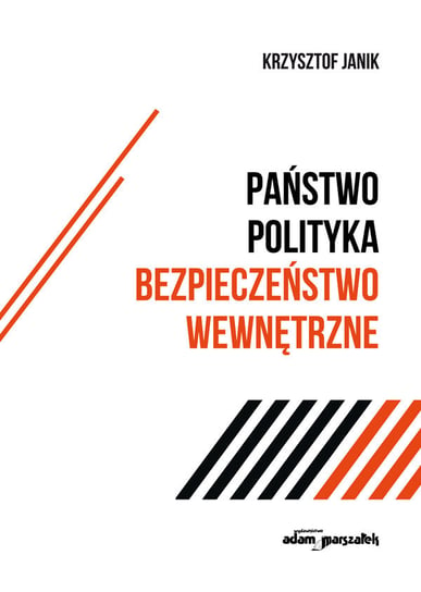 Państwo - polityka - bezpieczeństwo wewnętrzne Janik Krzysztof