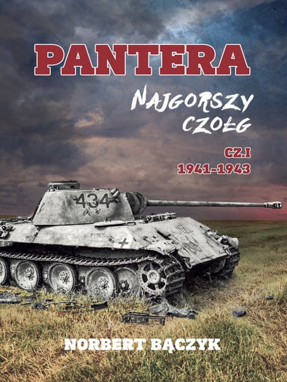 Pantera. Najgorszy czołg. Część 1 1941-1943 Bączyk Norbert