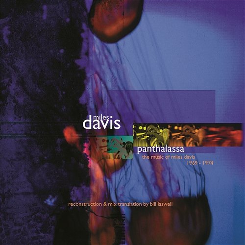 Panthalassa: The Music Of Miles Davis 1969-1974 Reconstruction & Mix Translation By Bill Laswell Miles Davis