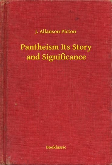 Pantheism Its Story and Significance Picton J. Allanson