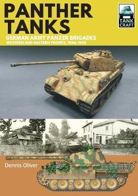 Panther Tanks: Germany Army Panzer Brigades: Western and Eastern Fronts, 1944-1945 Oliver Dennis