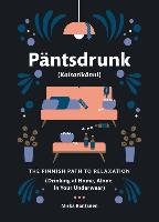 Pantsdrunk: Kalsarikanni: The Finnish Path to Relaxation Rantanen Miska