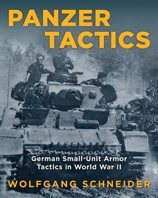 Panzer Tactics: German Small-Unit Armor Tactics in World War II Schneider Wolfgang